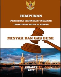 Image of HIMPUNAN PERATURAN LINGKUNGAN HIDUP MINYAK HIMPUNAN PERATURAN PERUNDANG-UNDANGAN LINGKUNGAN HIDUP DI BIDANG MINYAK DAN GAS BUMI 2013