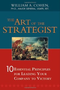 Image of The art of the strategist: 10 essential principles for leading your company to victory