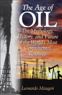 Image of The age of oil: the mythology, history, and future of the world's most controversial resource