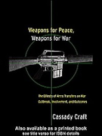 Image of Weapons for peace, weapons for war : the effect of arms transfers on war outbreak, involvement, and outcomes