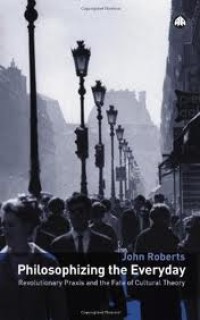 Image of Philosophizing the everyday: revolutionary praxis and the fate of cultural theory