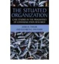 Image of The situated organization:case studies in the pragmatics of communication research