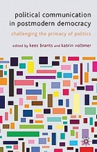 Image of Political Communication in Postmodern Democracy: Challenging the Primacy of Politics