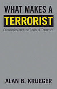 Image of What Makes a Terrorist : Economics and the Roots of Terrorism (New Edition)