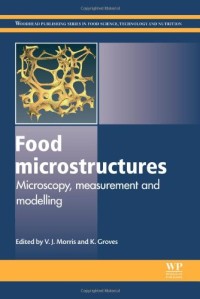 Image of Food microstructures: Microscopy, measurement and modelling