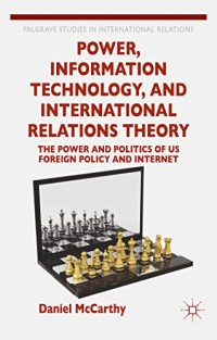 Image of Power, information technology, and international relations theory: the power and politics of US foreign policy and the internet