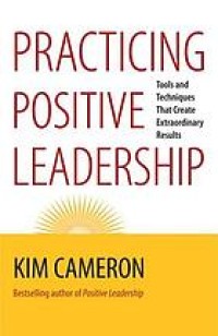 Image of Practicing positive leadership : tools and techniques that create extraordinary results