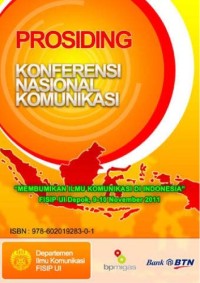 Image of PROSIDING KONFERENSI NASIONAL KOMUNIKASI Membumikan Ilmu Komunikasi Di Indonesia. Departemen Ilmu Komunikasi FISIP-UI Depok, 9-10 November 2011