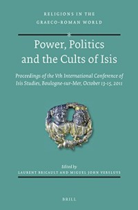 Image of Power, politics, and the cults of Isis: proceedings of the Vth International Conference of Isis studies, Boulogne-sur-Mer, October 13-15, 2011