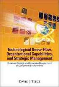 Image of Technological know-how, organizational capabilities, and strategic management : business strategy and enterprise development in competitive environments