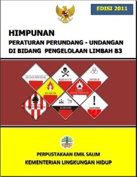 Image of HIMPUNAN PERATURAN PERUNDANG  - UNDANGAN DI BIDANG PENGELOLAAN LIMBAH BAHAN BERBAHAYA DAN BERACUN B3 EDISI 2011
