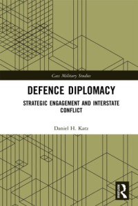 Image of Defence diplomacy: strategic engagement and interstate conflict