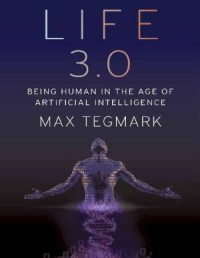Image of Life 3.0: being human in the age of artificial intelligence